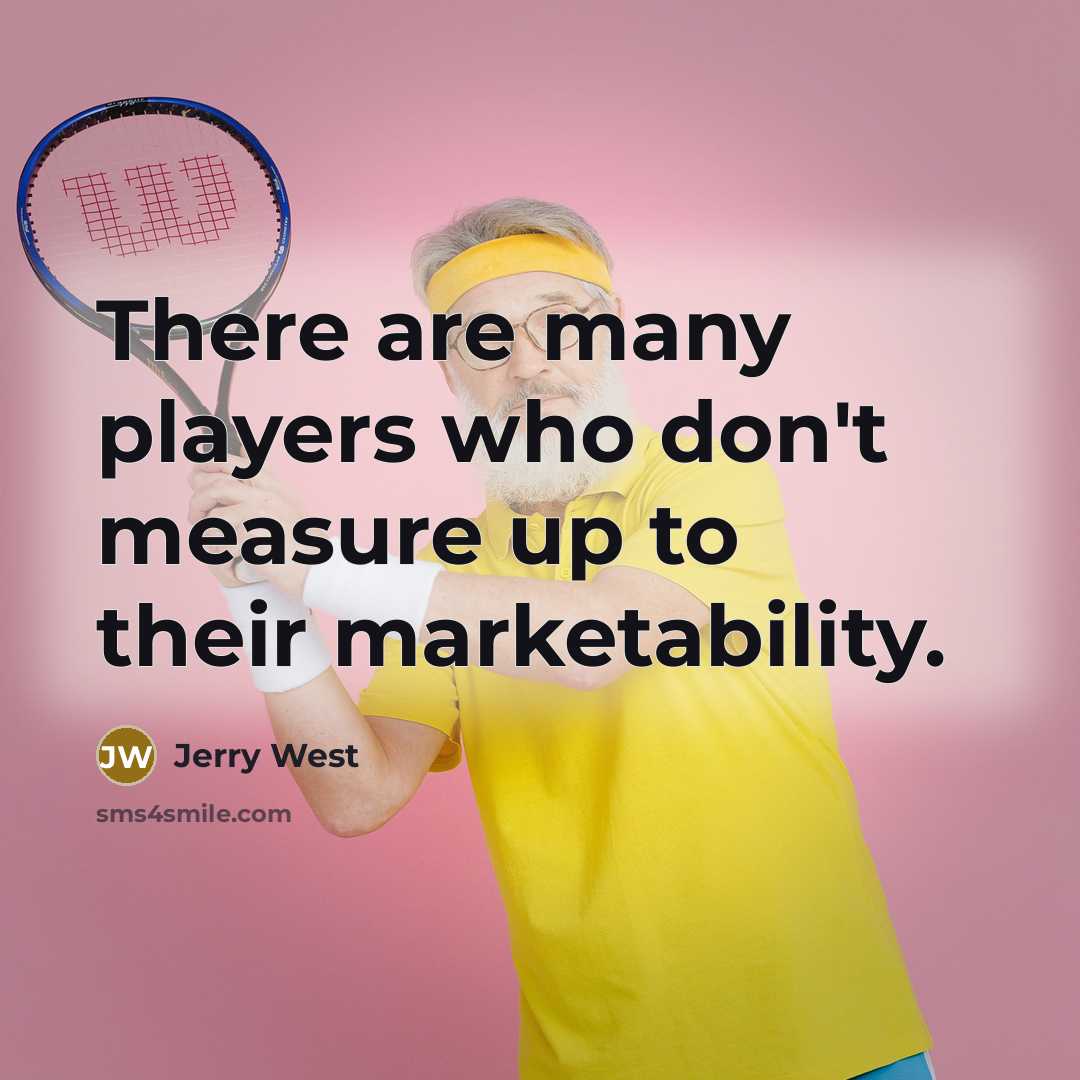 “There are many players who don't measure up to their…” quote by Jerry West