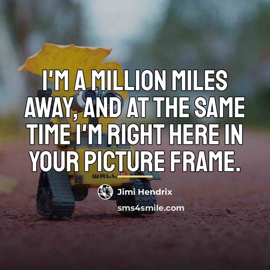 “I'm a million miles away, and at the same time…” quote by Jimi Hendrix