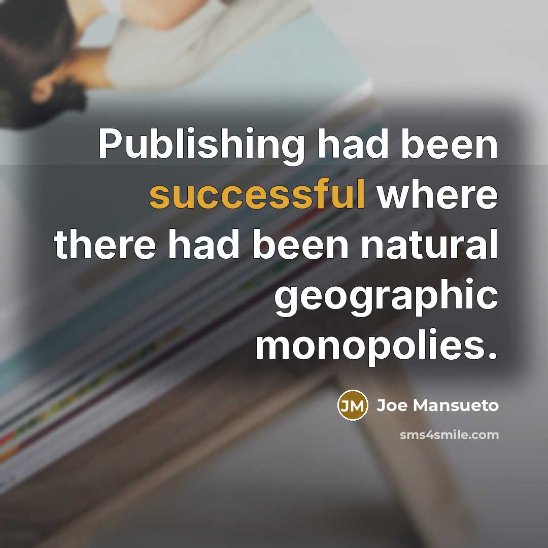 “Publishing had been successful where there had been natural geographic…” quote by Joe Mansueto