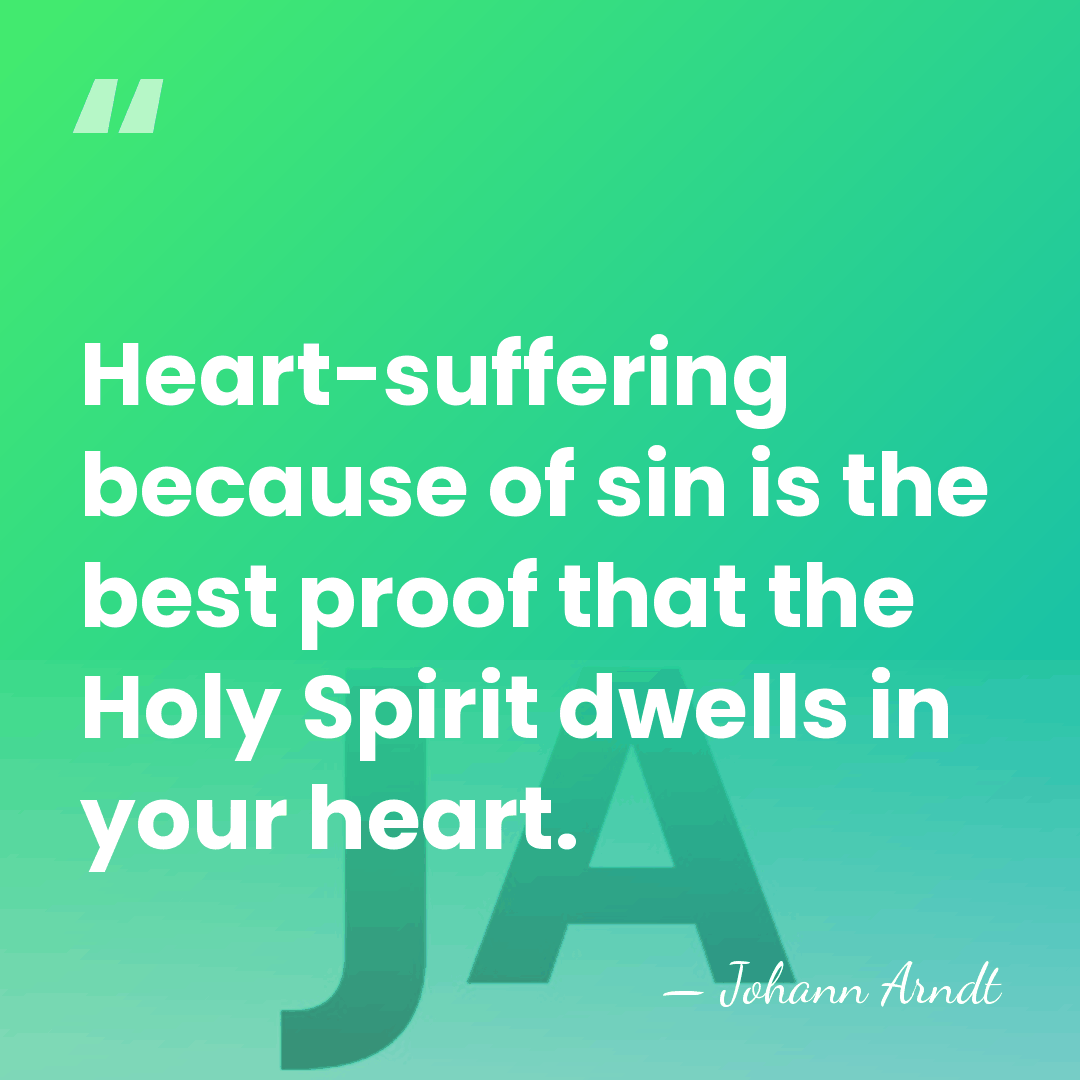 Heart-suffering because of sin is the best proof that the Holy Spirit&hellip; - Johann Arndt