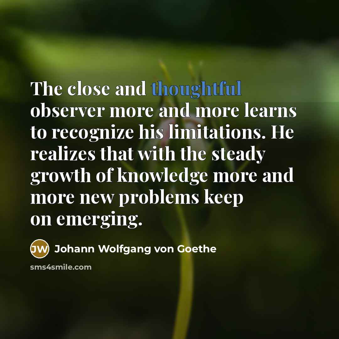 “The close and thoughtful observer more and more learns to…” quote by Johann Wolfgang von Goethe