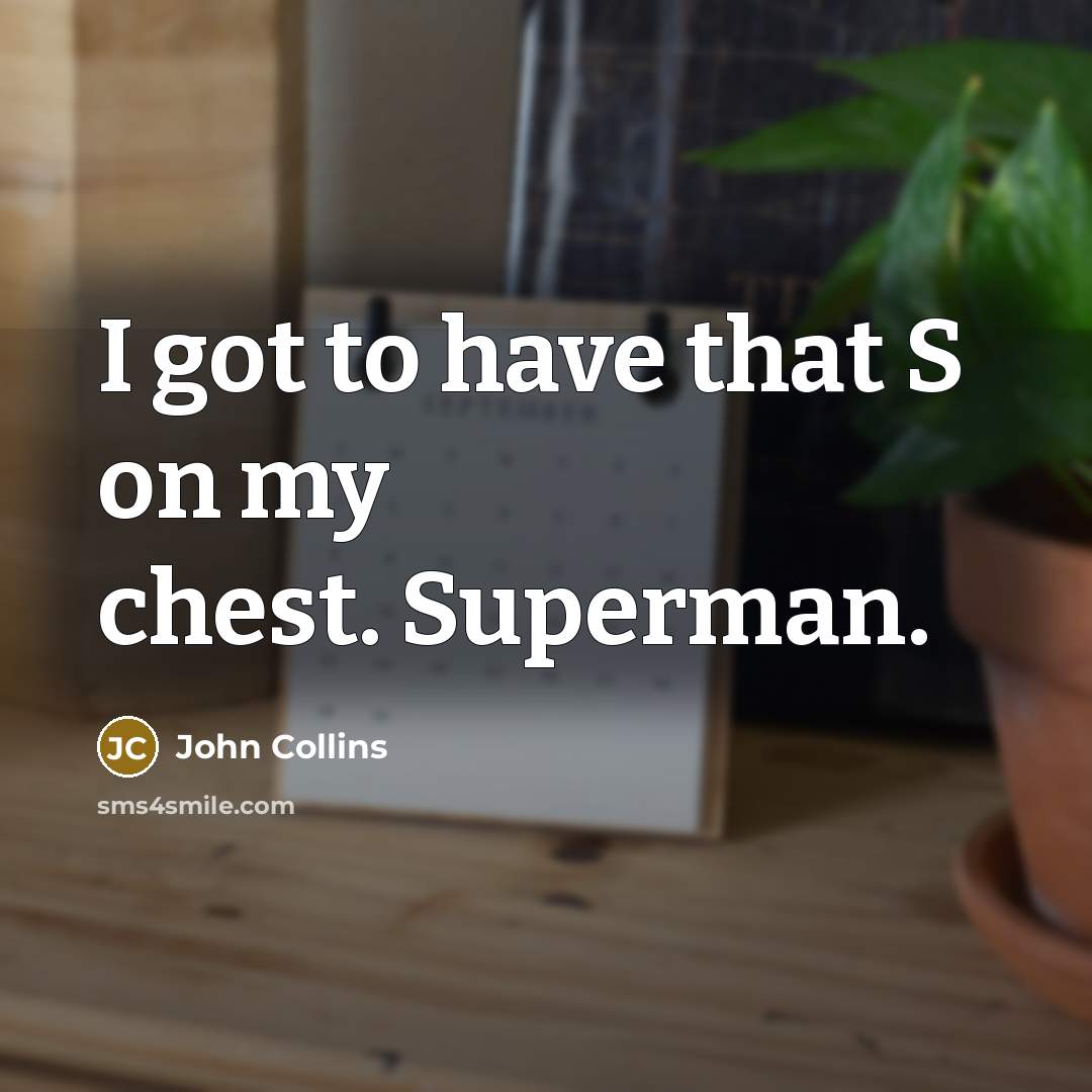 “I got to have that S on my chest. Superman.…” quote by John Collins