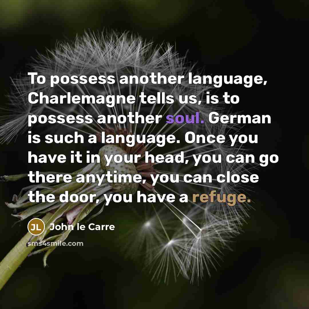 “To possess another language, Charlemagne tells us, is to possess…” quote by John le Carre