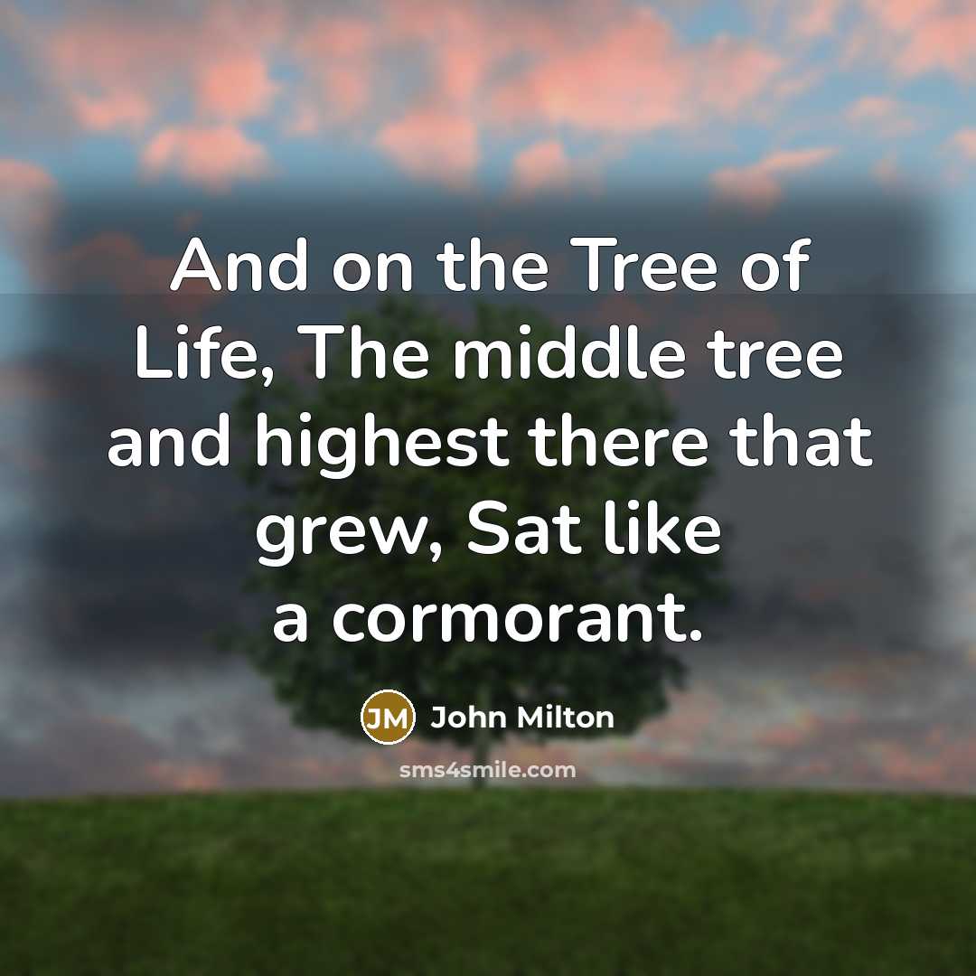 “And on the Tree of Life, The middle tree and…” quote by John Milton