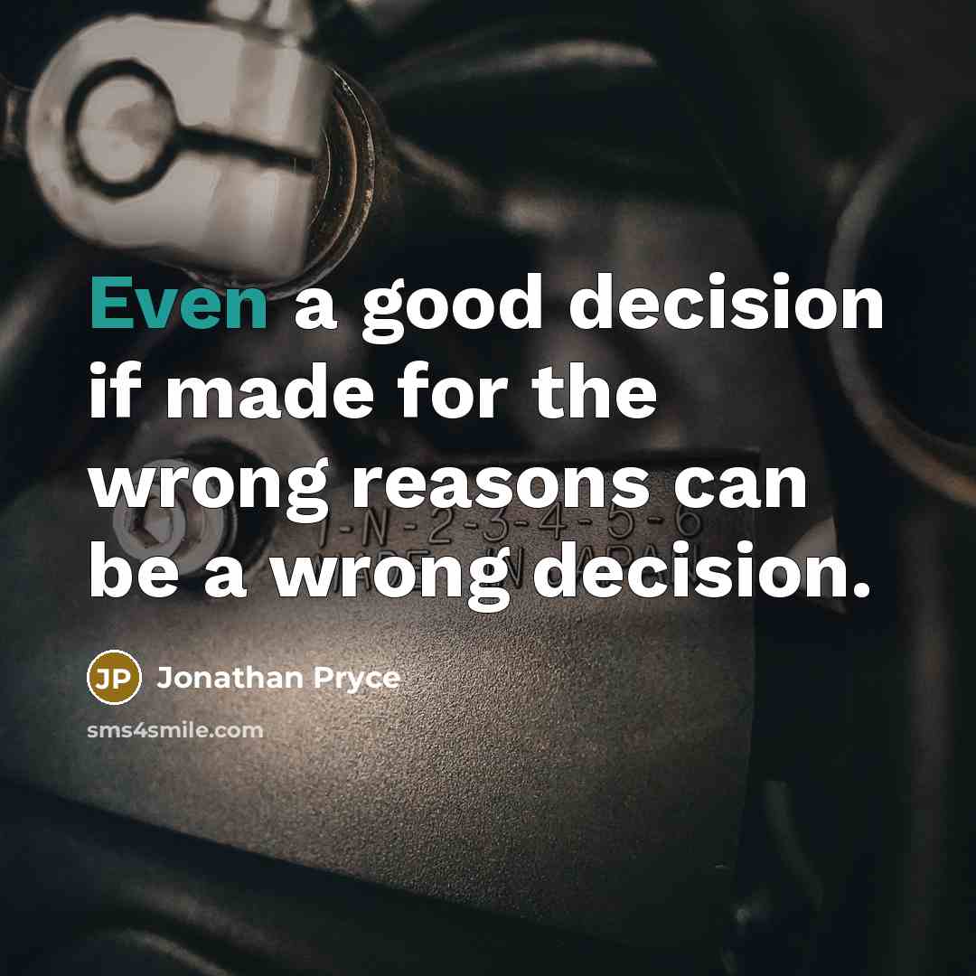 “Even a good decision if made for the wrong reasons…” quote by Jonathan Pryce