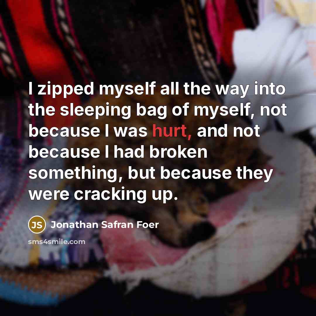 “I zipped myself all the way into the sleeping bag…” quote by Jonathan Safran Foer