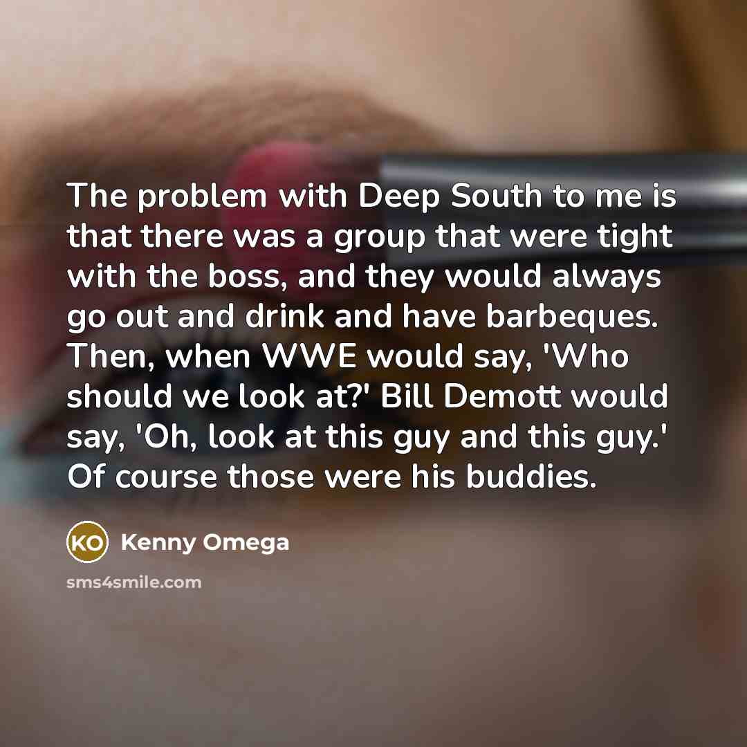 “The problem with Deep South to me is that there…” quote by Kenny Omega