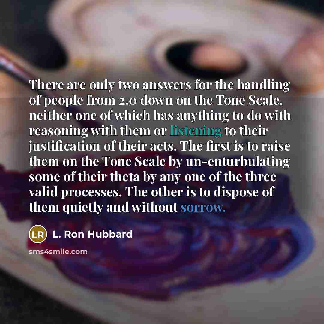 “There are only two answers for the handling of people…” quote by L. Ron Hubbard