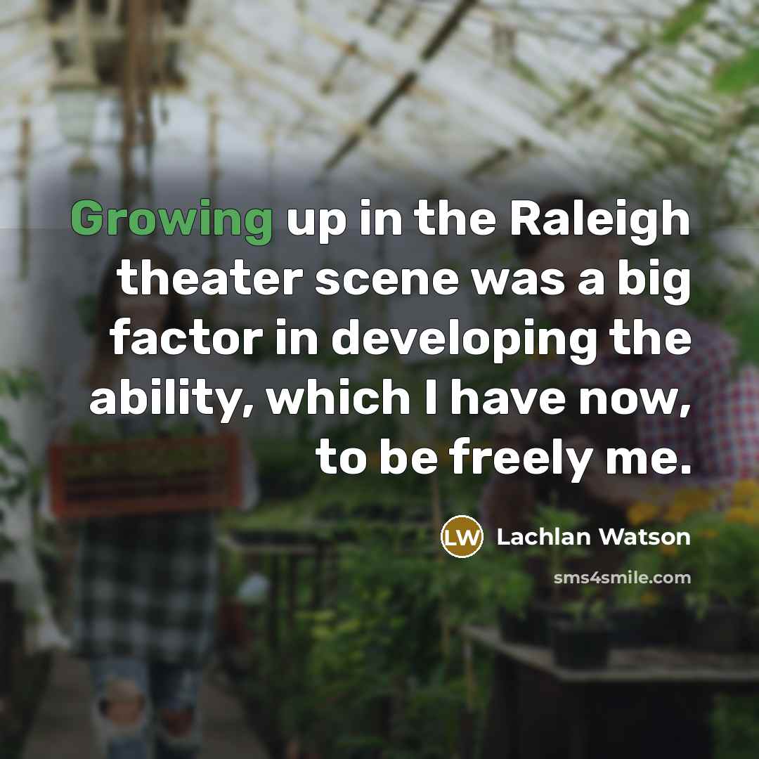 “Growing up in the Raleigh theater scene was a big…” quote by Lachlan Watson