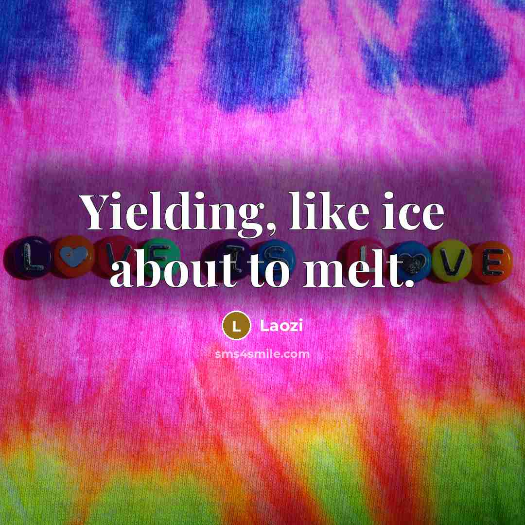 “Yielding, like ice about to melt.…” quote by Laozi
