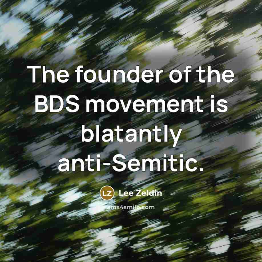 “The founder of the BDS movement is blatantly anti-Semitic.” quote by Lee Zeldin