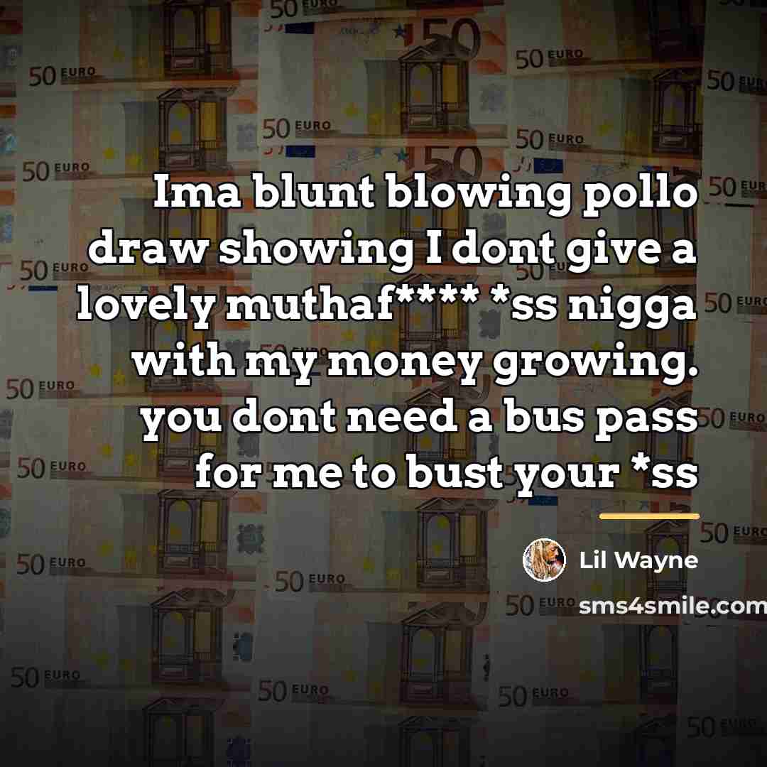 “Ima blunt blowing pollo draw showing I dont give a…” quote by Lil Wayne