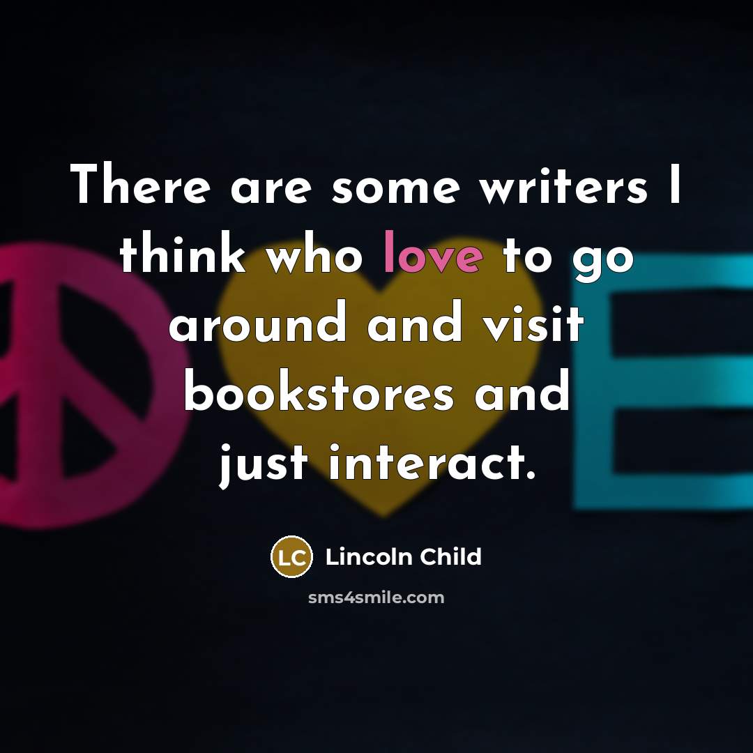 “There are some writers I think who love to go…” quote by Lincoln Child
