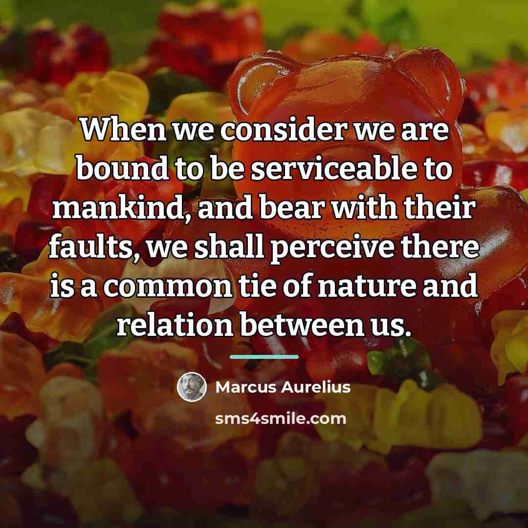“When we consider we are bound to be serviceable to…” quote by Marcus Aurelius