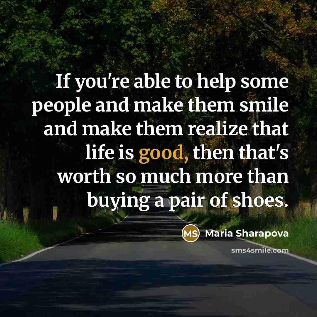 “If you're able to help some people and make them…” quote by Maria Sharapova