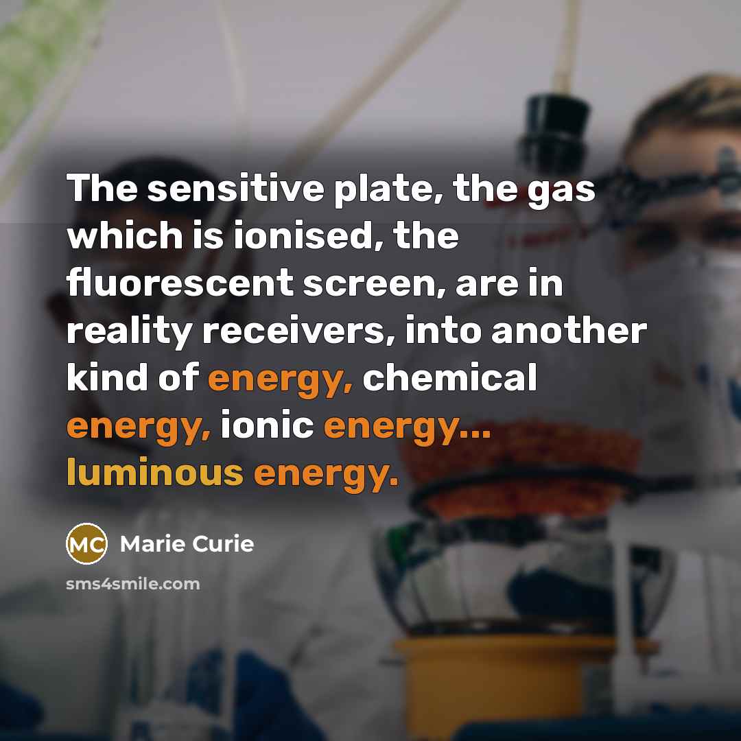 “The sensitive plate, the gas which is ionised, the fluorescent…” quote by Marie Curie