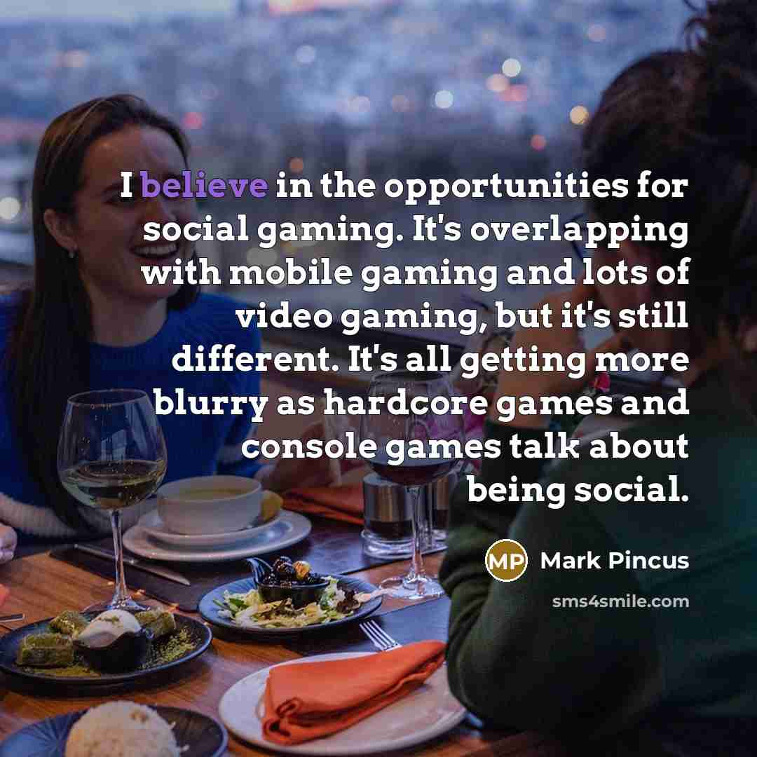 “I believe in the opportunities for social gaming. It's overlapping…” quote by Mark Pincus