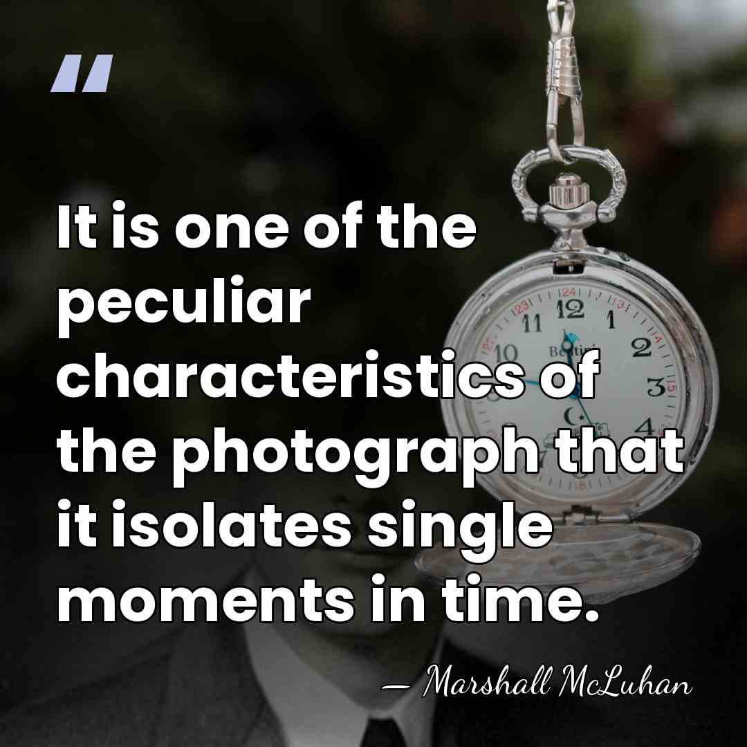 It is one of the peculiar characteristics of the photograph that it&hellip; - Marshall McLuhan