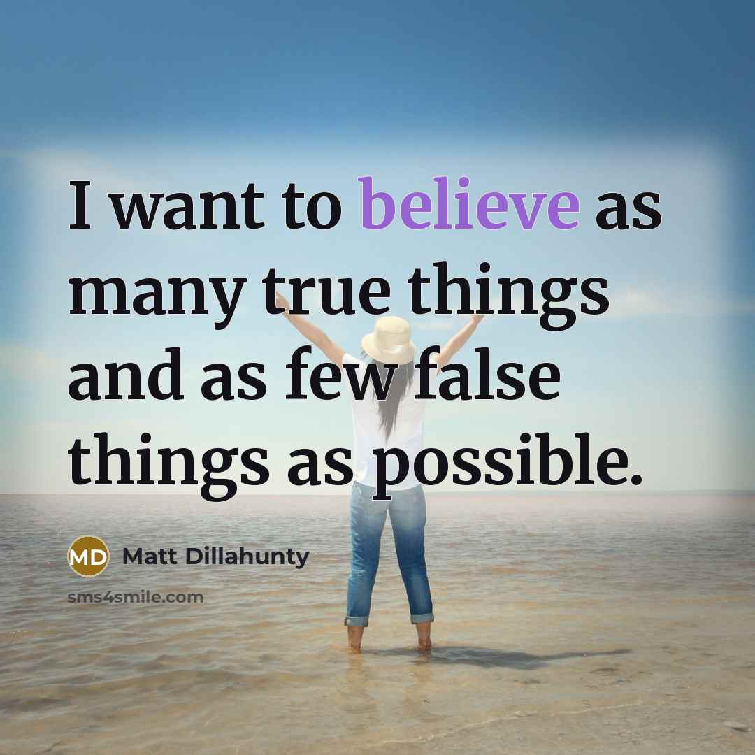“I want to believe as many true things and as…” quote by Matt Dillahunty