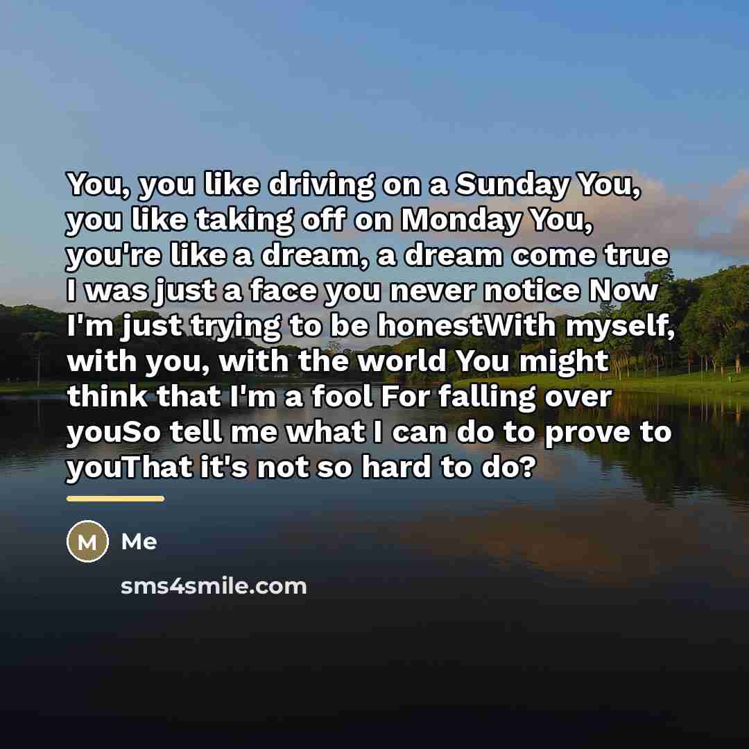 “You, you like driving on a Sunday You, you like…” quote by Me
