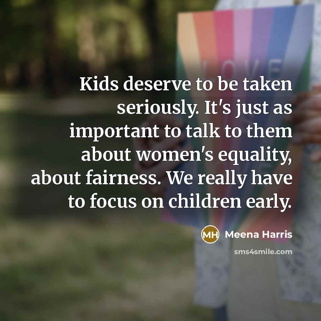 “Kids deserve to be taken seriously. It's just as important…” quote by Meena Harris
