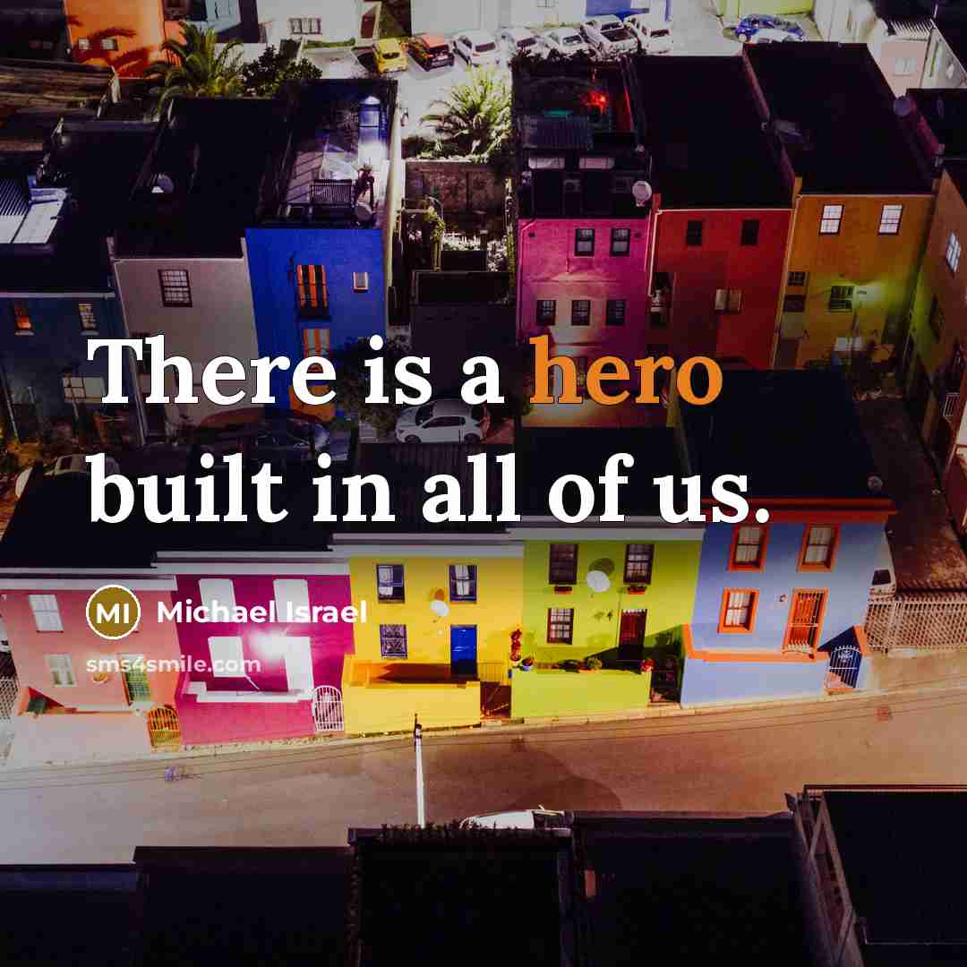 “There is a hero built in all of us.…” quote by Michael Israel