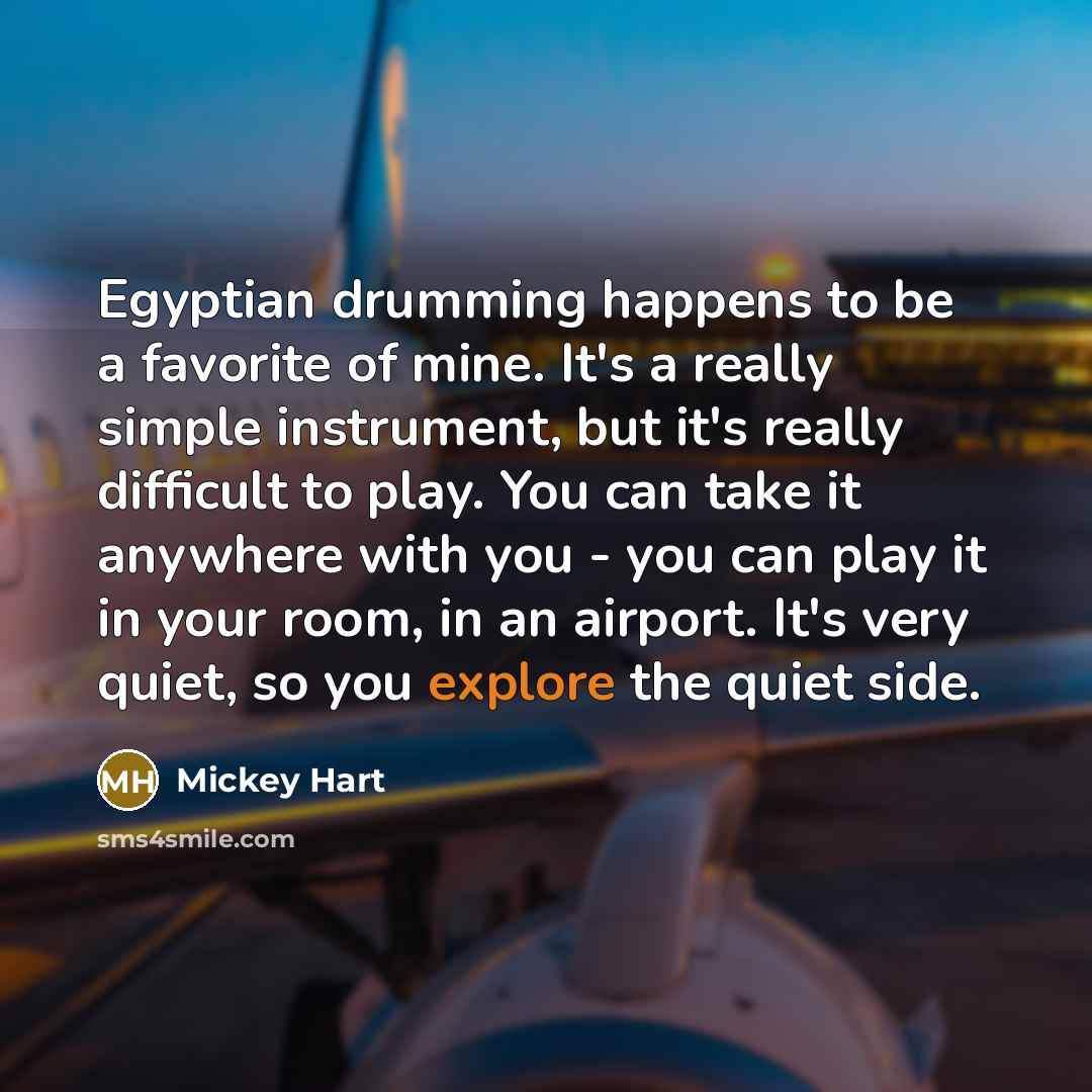 “Egyptian drumming happens to be a favorite of mine. It's…” quote by Mickey Hart