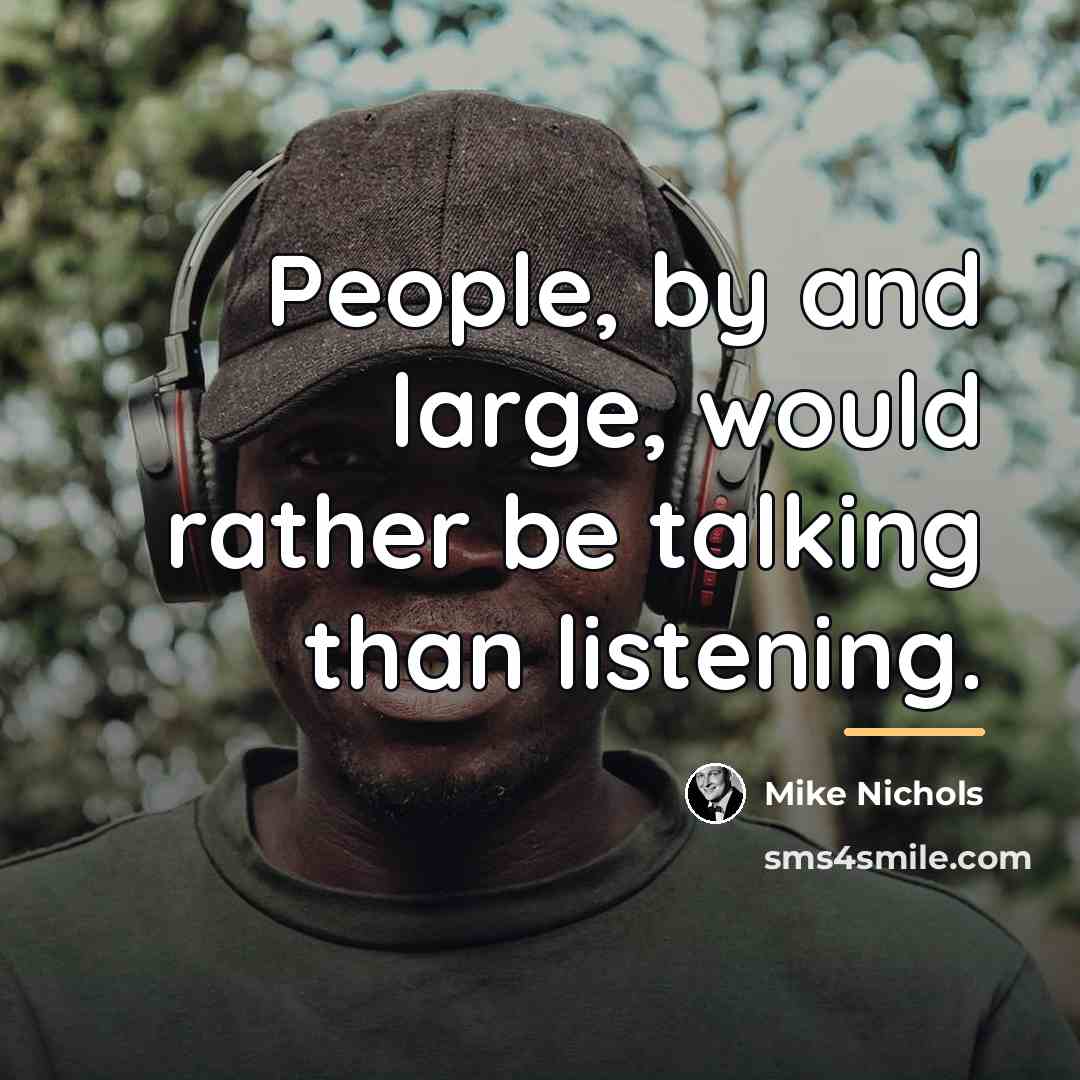 “People, by and large, would rather be talking than listening.…” quote by Mike Nichols