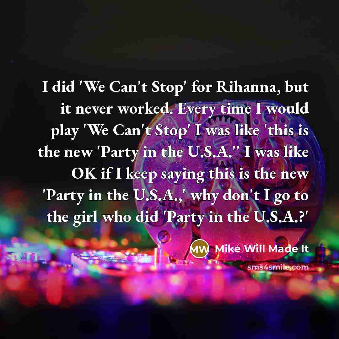 “I did 'We Can't Stop' for Rihanna, but it never…” quote by Mike Will Made It