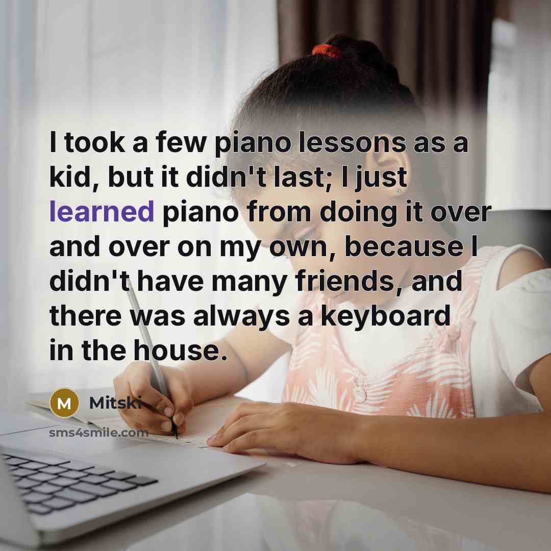 “I took a few piano lessons as a kid, but…” quote by Mitski