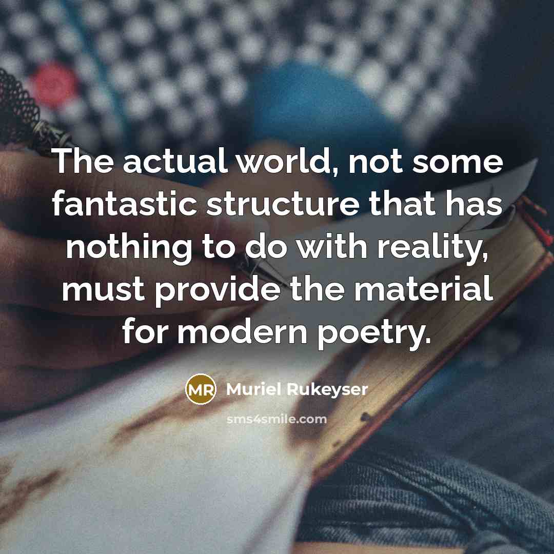 “The actual world, not some fantastic structure that has nothing…” quote by Muriel Rukeyser