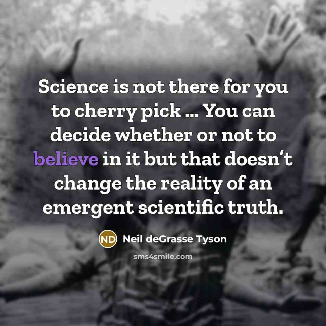 “Science is not there for you to cherry pick ...…” quote by Neil deGrasse Tyson