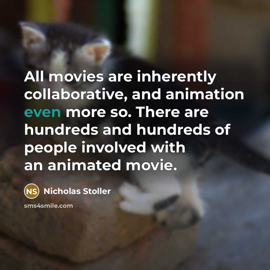 “All movies are inherently collaborative, and animation even more so.…” quote by Nicholas Stoller