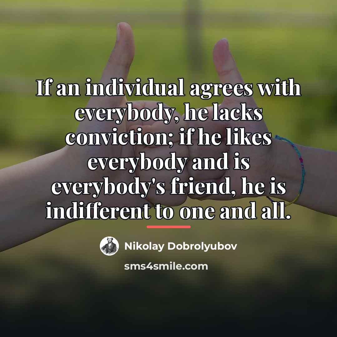 “If an individual agrees with everybody, he lacks conviction; if…” quote by Nikolay Dobrolyubov
