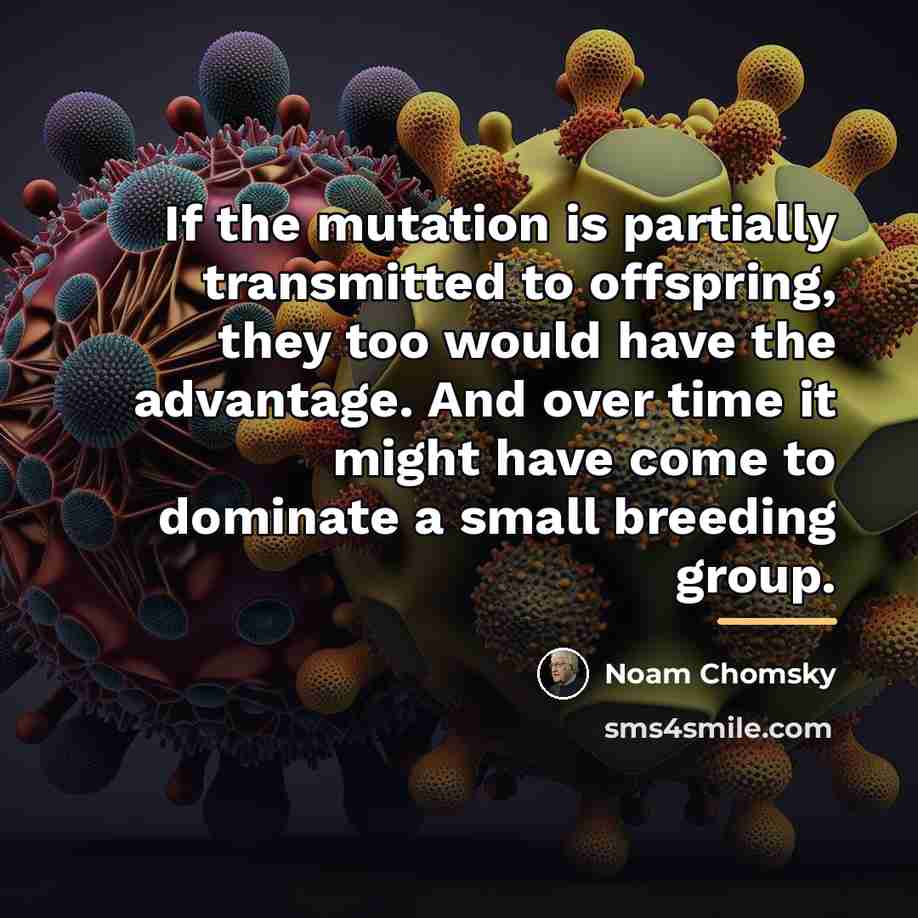 “If the mutation is partially transmitted to offspring, they too…” quote by Noam Chomsky