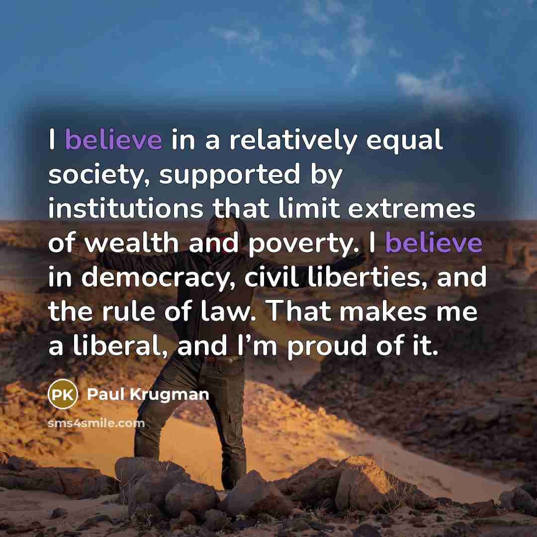 “I believe in a relatively equal society, supported by institutions…” quote by Paul Krugman