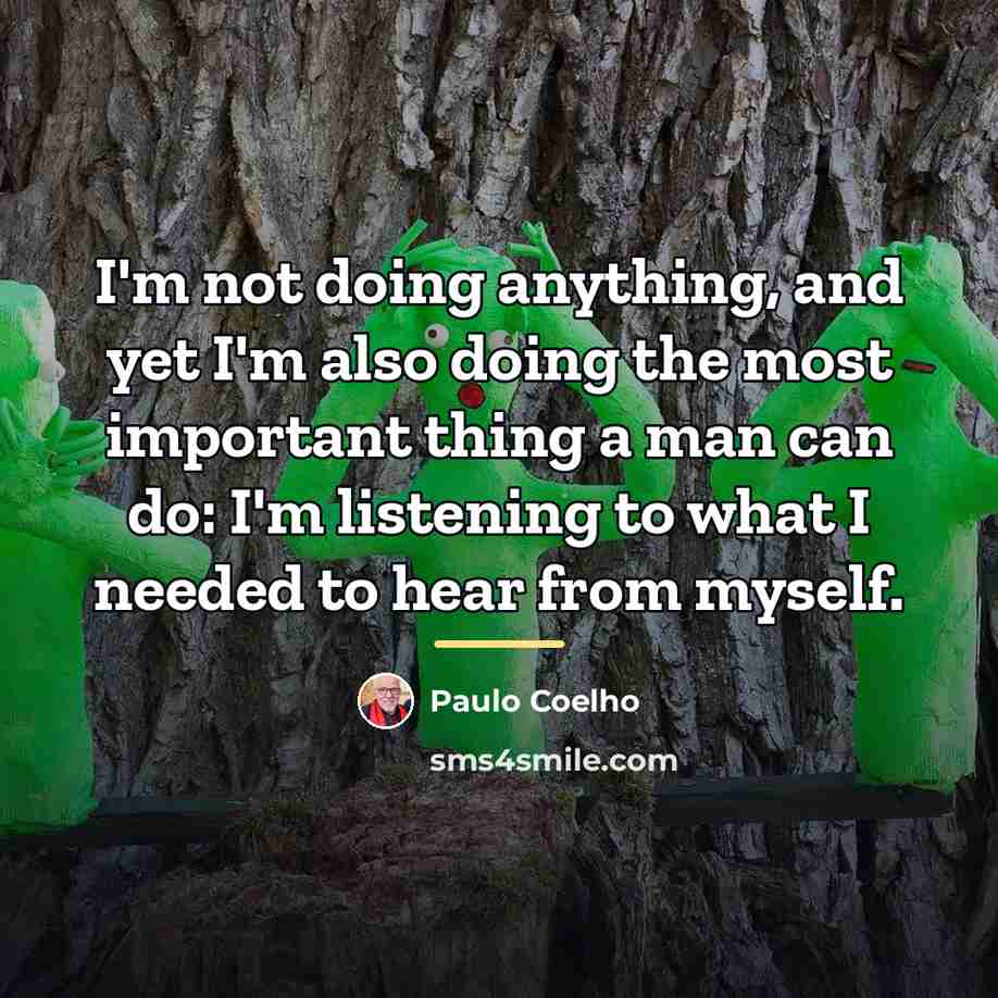 “I'm not doing anything, and yet I'm also doing the…” quote by Paulo Coelho