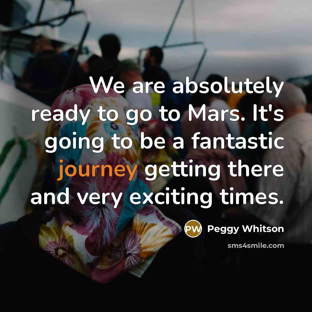 “We are absolutely ready to go to Mars. It's going…” quote by Peggy Whitson