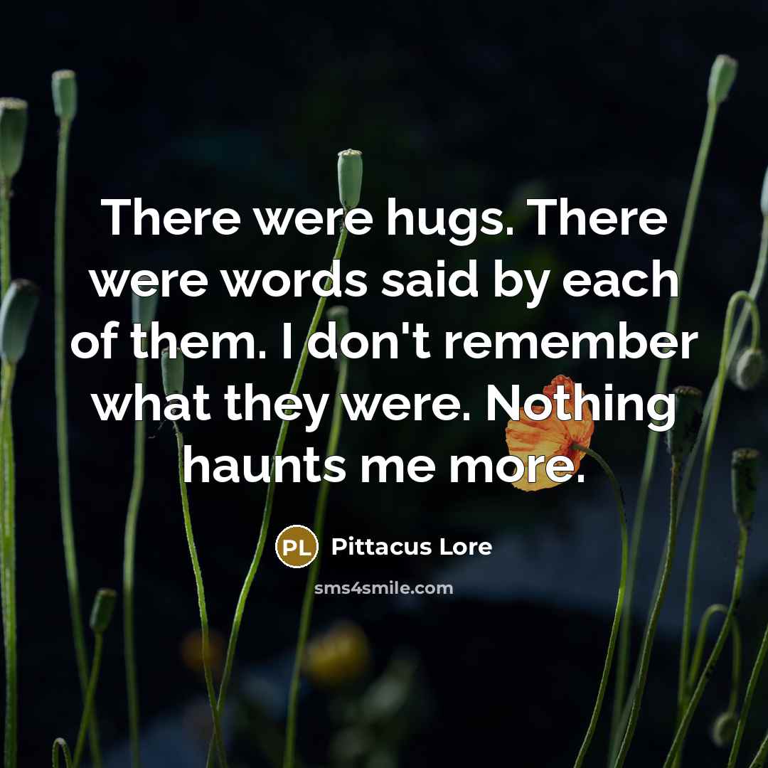 “There were hugs. There were words said by each of…” quote by Pittacus Lore