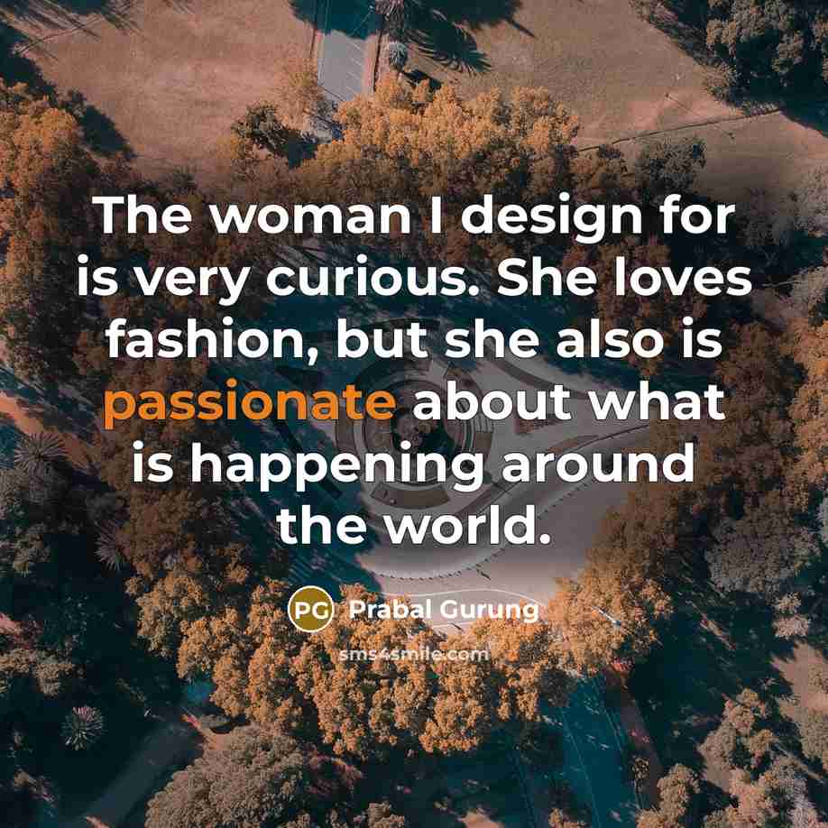 “The woman I design for is very curious. She loves…” quote by Prabal Gurung