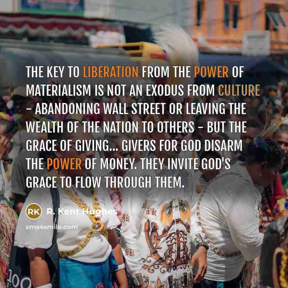 “The key to liberation from the power of materialism is…” quote by R. Kent Hughes