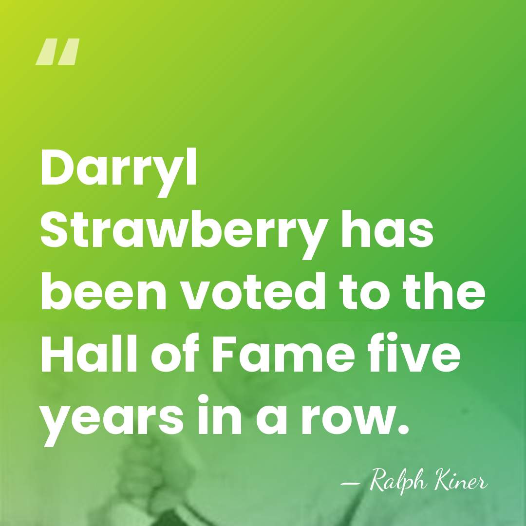 Darryl Strawberry has been voted to the Hall of Fame five years&hellip; - Ralph Kiner