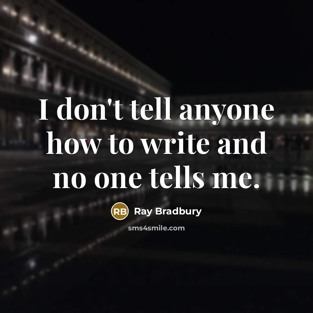 “I don't tell anyone how to write and no one…” quote by Ray Bradbury