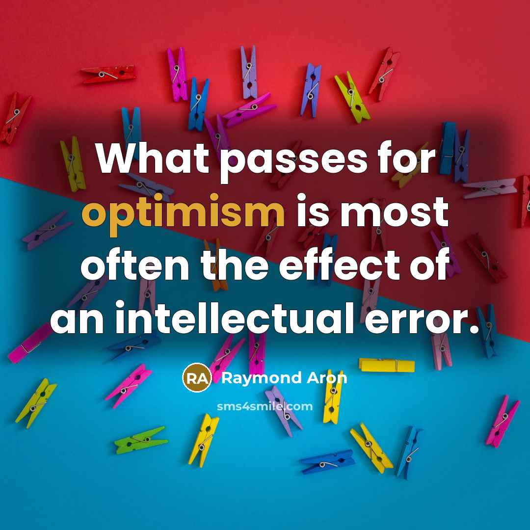 “What passes for optimism is most often the effect of…” quote by Raymond Aron