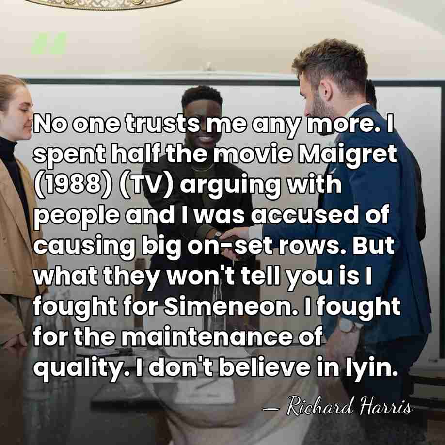 No one trusts me any more. I spent half the movie Maigret&hellip; - Richard Harris