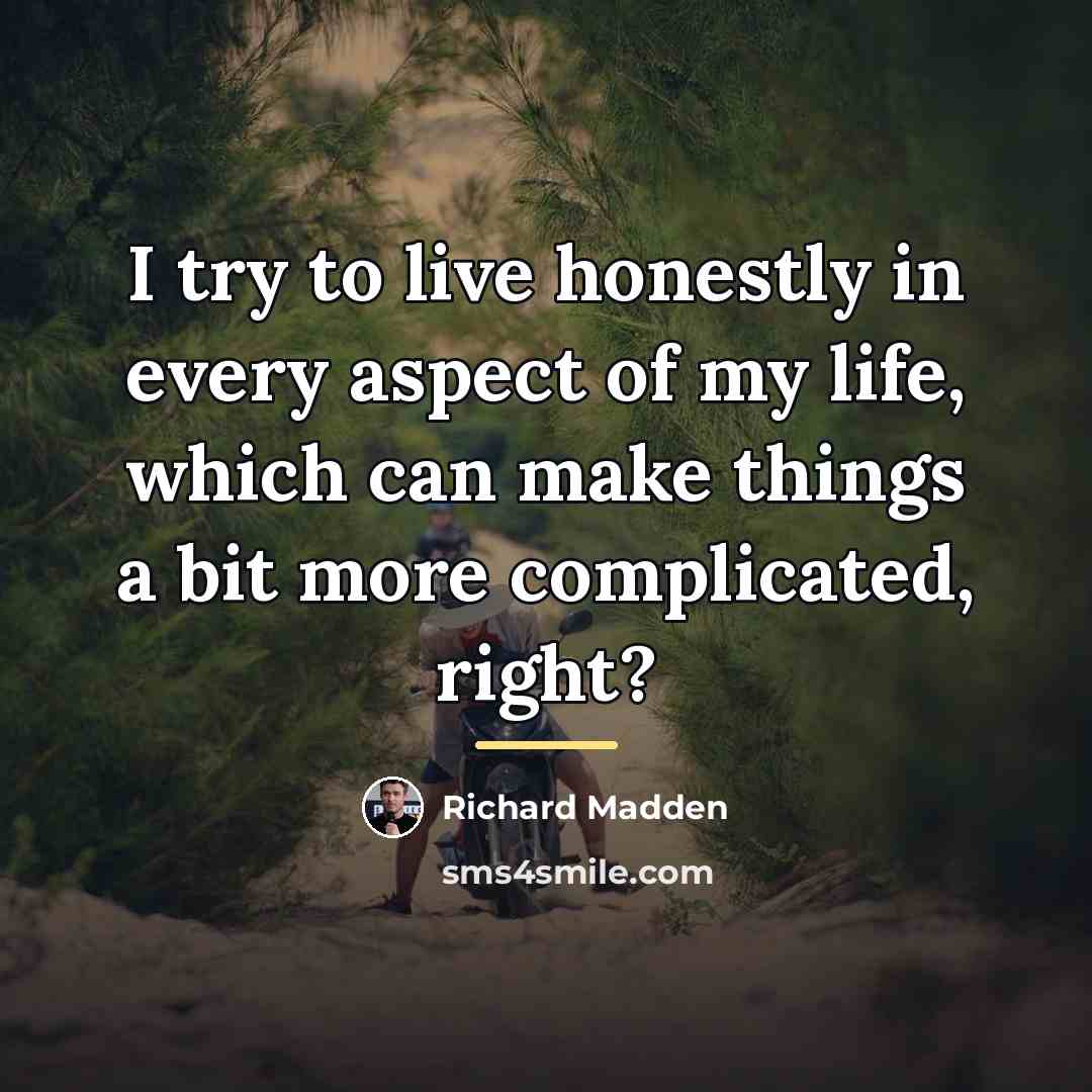 “I try to live honestly in every aspect of my…” quote by Richard Madden