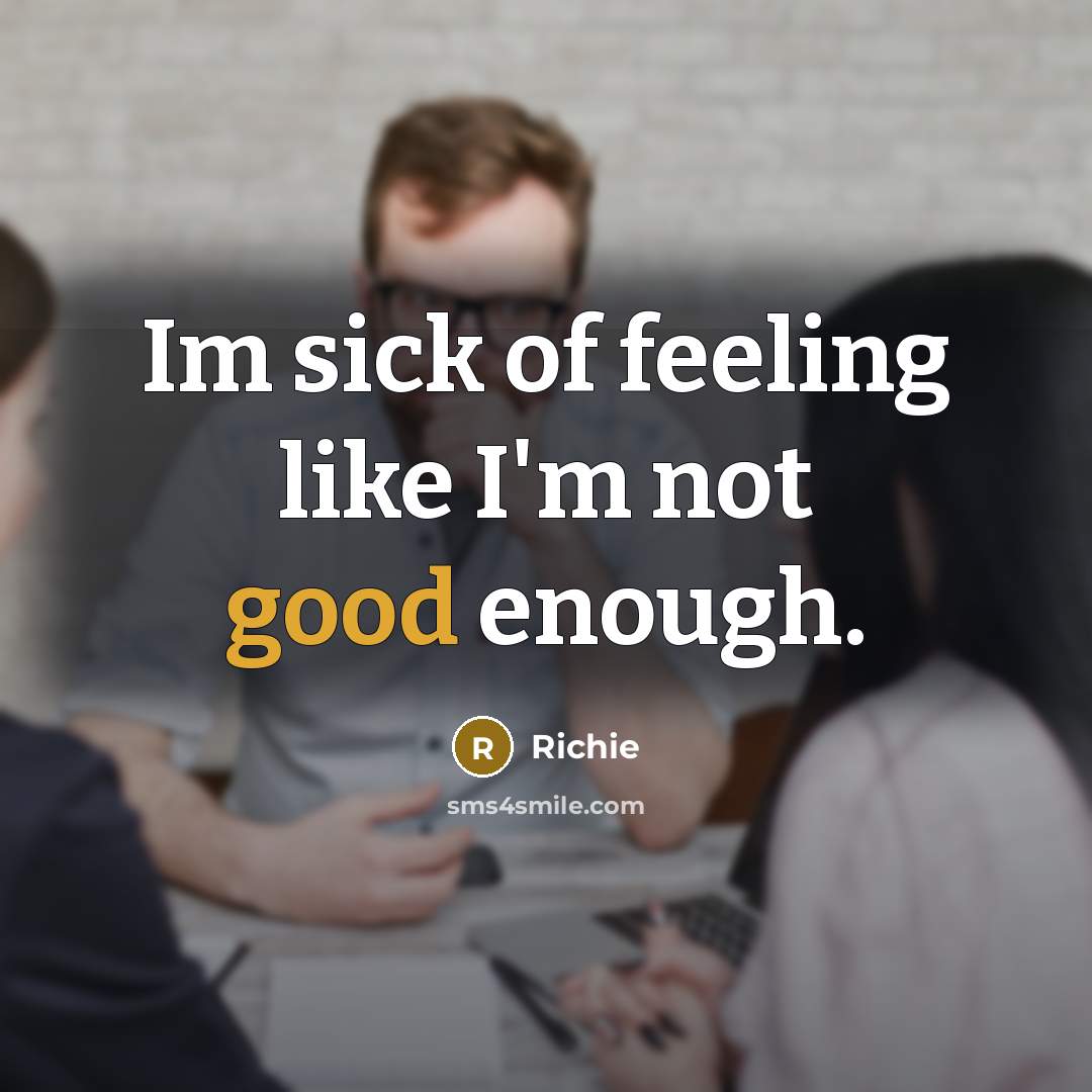 “Im sick of feeling like I'm not good enough.…” quote by Richie