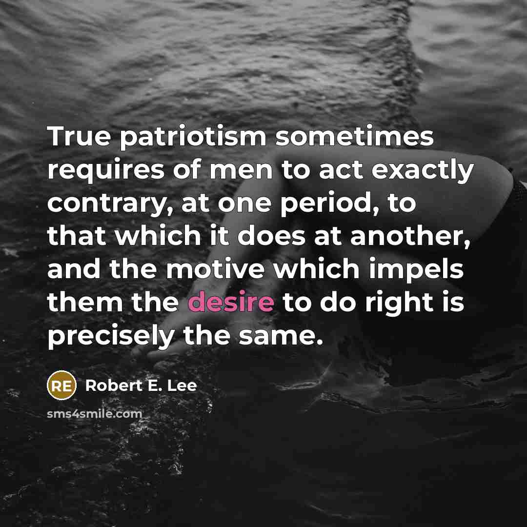 “True patriotism sometimes requires of men to act exactly contrary,…” quote by Robert E. Lee