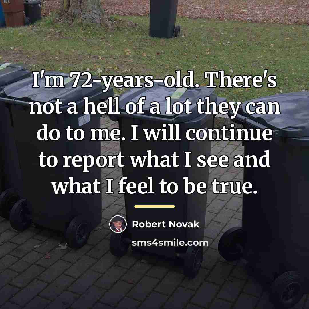 “I'm 72-years-old. There's not a hell of a lot they…” quote by Robert Novak