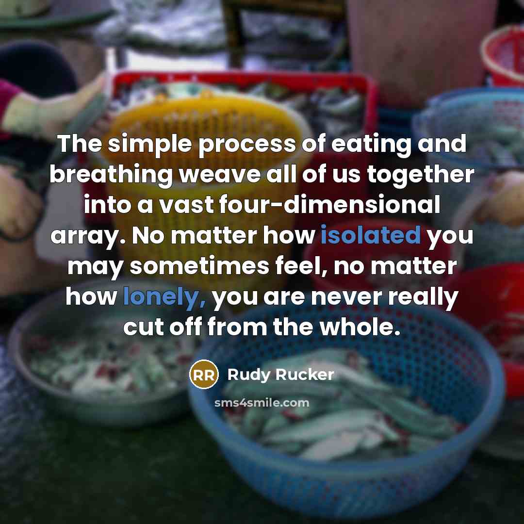 “The simple process of eating and breathing weave all of…” quote by Rudy Rucker